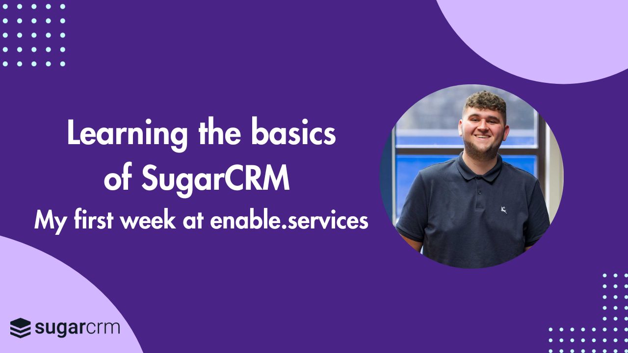 Learning the basics of SugarCRM: My first week at enable.services