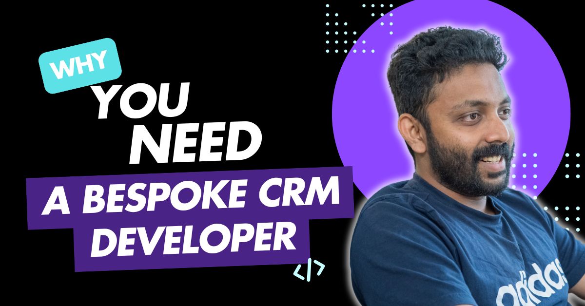 Why you need a bespoke crm developer text next to man smiling