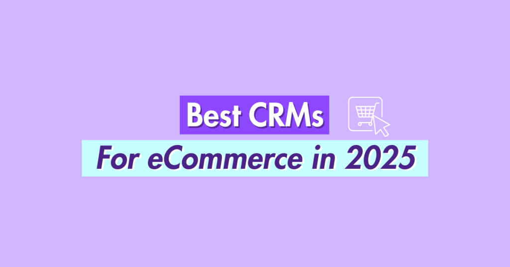 Cover photo for Best CRMs for eCommerce in 2025 blog
