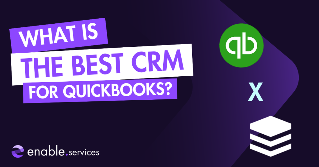 graphic showing text wjhat is the best crm for quikcbooks with the quickbooks, sugarcrm, and enable.services logos