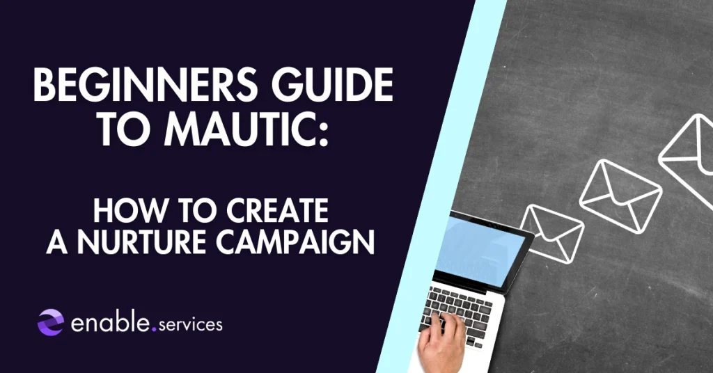 featured image showing text beginners guide to mautic how to create a nurture campaign with an email image beside