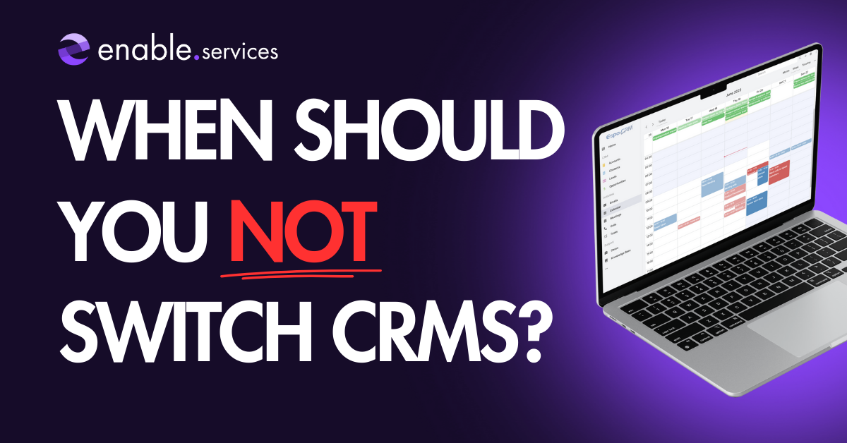 graphic showing a laptop displaying a CRM and text saying 'When should you not switch CRMs?'